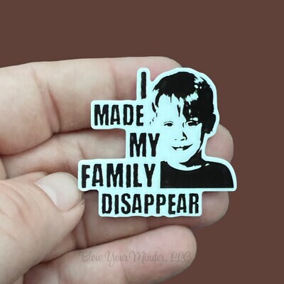 I Made My Family Disappear - Home Alone - Christmas  - Acrylic - Needle Minder - Needle - Pin - Magnet