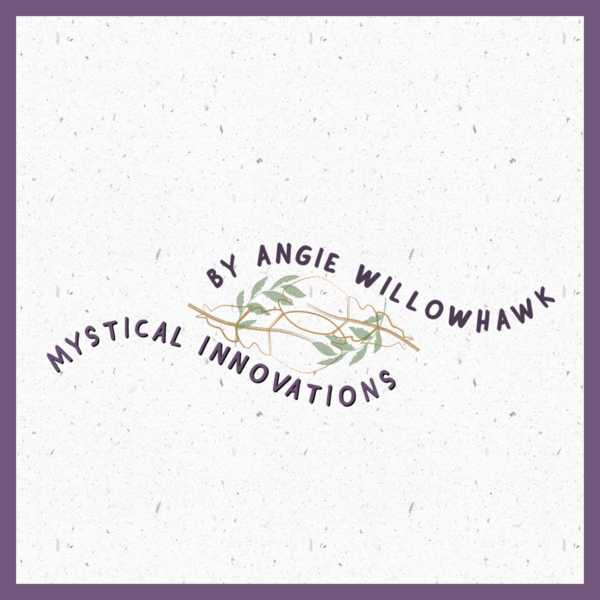 Mystical Innovations by Angie WillowHawk