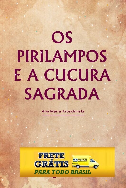 OS PIRILAMPOS E A CUCURA SAGRADA - FRETE GRÁTIS