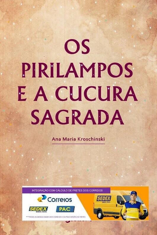 OS PIRILAMPOS E A CUCURA SAGRADA - FRETE CALCULADO