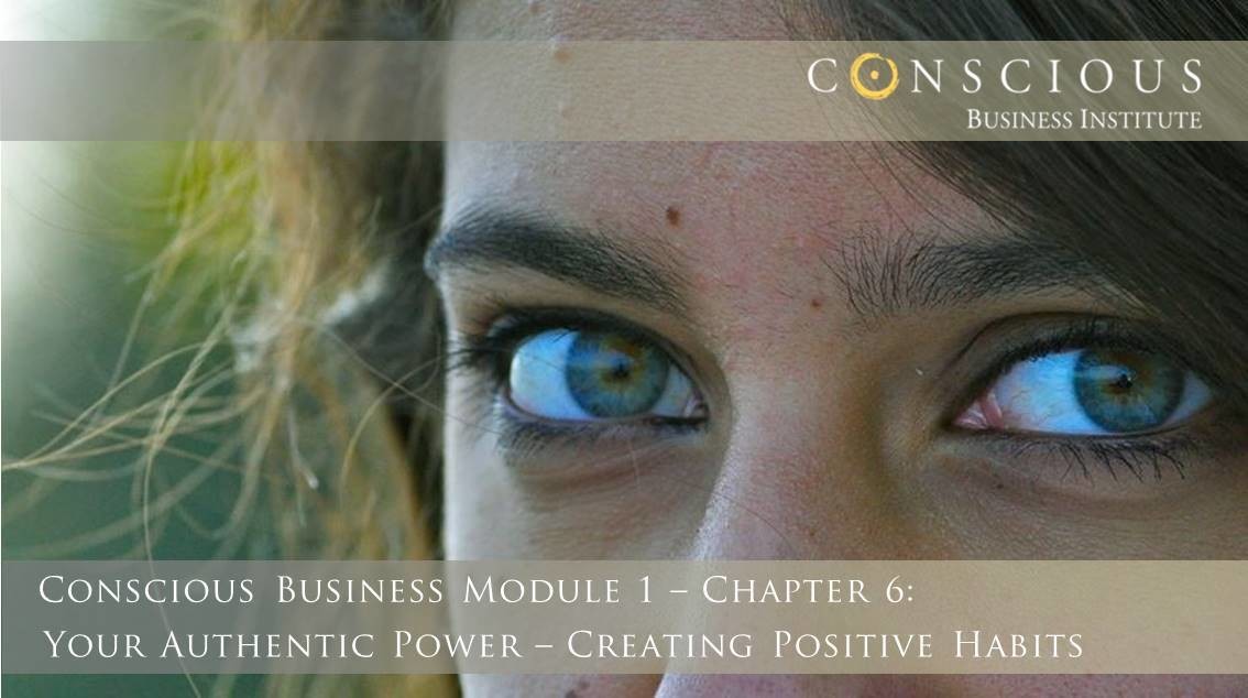 Conscious Business Module 1-Ch 6: Creating Positive Habits