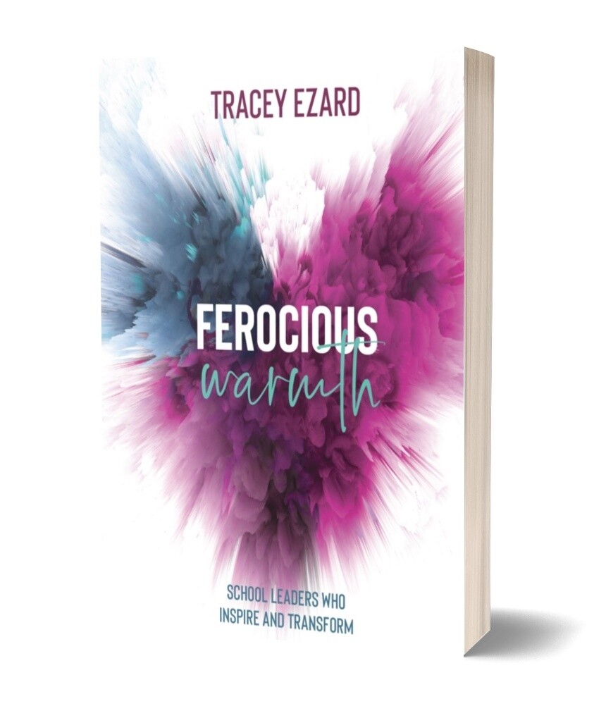 Ferocious Warmth. School Leaders Who Inspire and Transform Ferocious Warmth. School Leaders Who Inspire and Transform