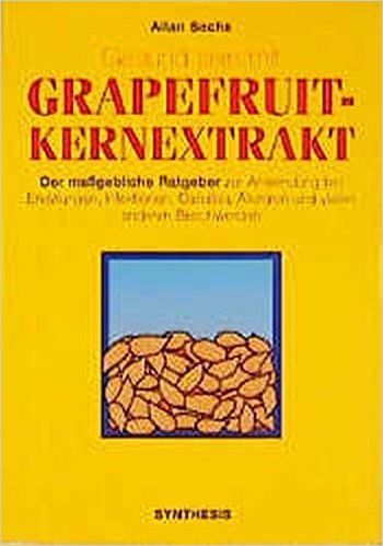 Gesund sein mit Grapefruitkernextrakt - Dr.Allan Sachs Gesund sein mit Grapefruitkernextrakt - Dr.Allan Sachs