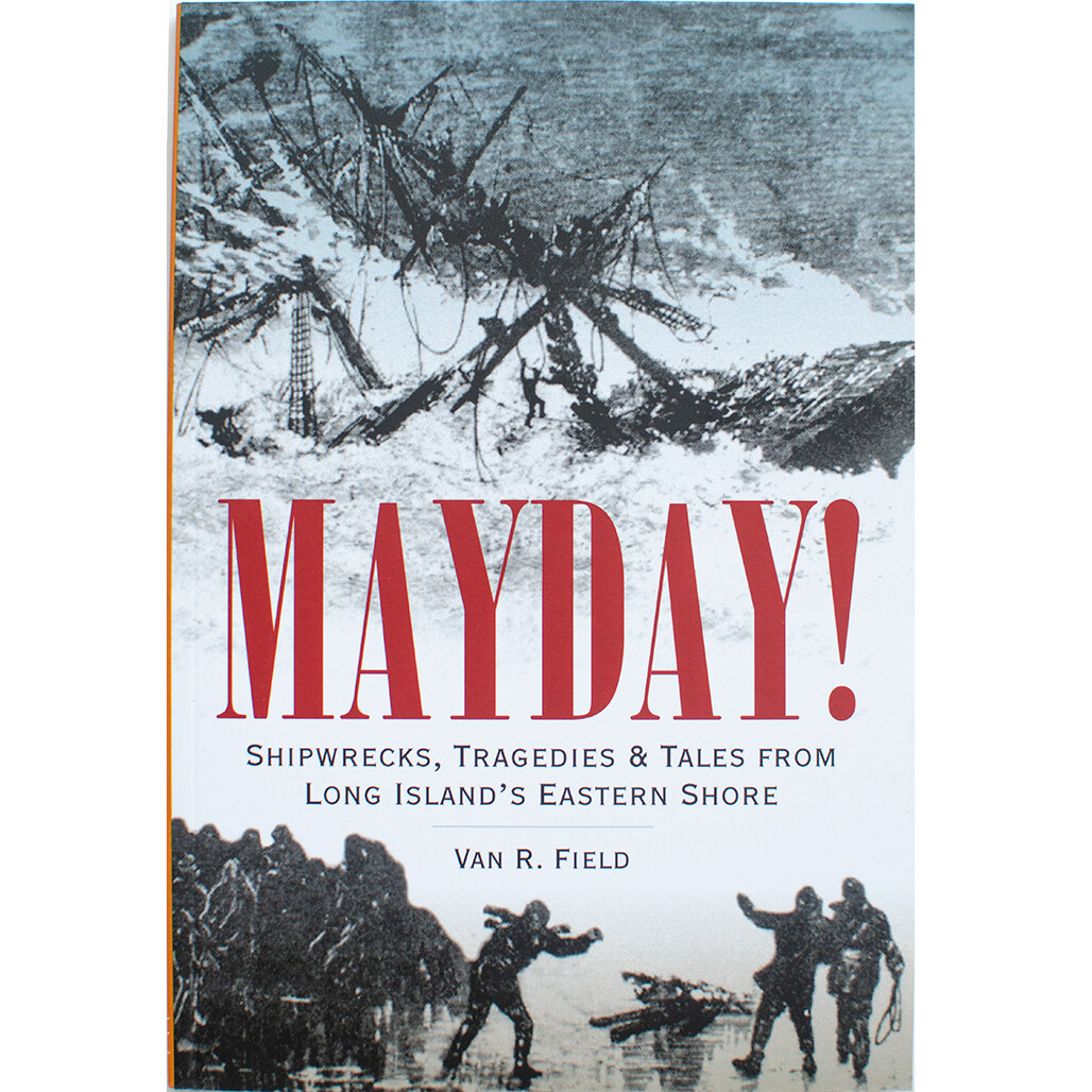 Mayday! Shipwrecks, Tragedies & Tales From Long Island's Eastern Shore