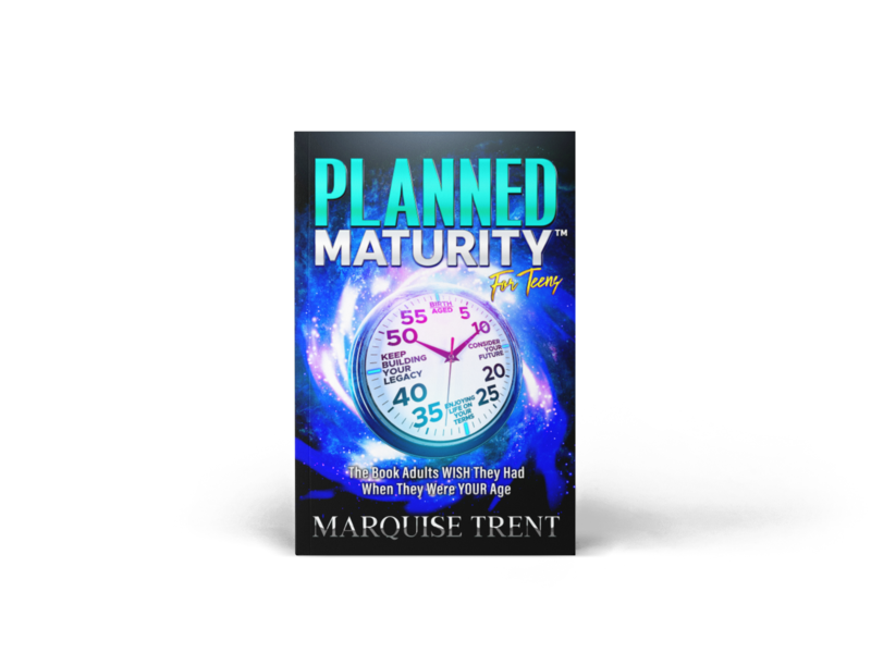 Planned Maturity™ For Teens: The Book Adults Wish They Had When They Were Your Age