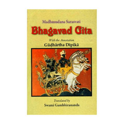 Madhusudana Sarasvati Bhagavad Gita with the Annotation Gudhartha Dipika