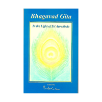 Bhagavad Gita In the Light of Sri Aurobindo