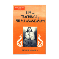 Life and Teachings of Sri Anandamayi By Bithika Mukerji