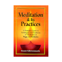 Meditation and its Practices A Definitive Guide to Techniques and Traditions of Meditation in Yoga and Vedanta