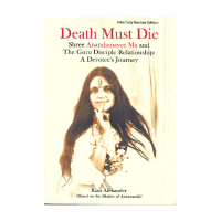 Death Must Die on Sri Anandamayi Ma and the Guru Disciple Relationship : A Devotees Journey