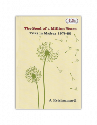 The Seed of A Million YearsTalks in Madras 1979-80