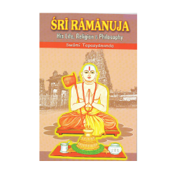 Sri Ramanuja (His life, Religion &amp;amp; Philosophy)