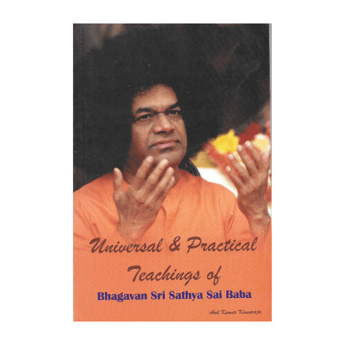 Universal and practical Teachings of Bhagavan Sri Sathya Sai Baba