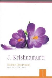 Holistic Observation - A Talk by J Krishnamurti