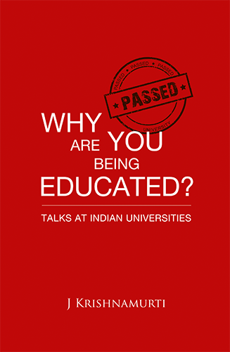 why are you being educated? (Talks at Indian Universities)