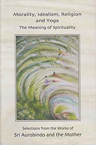 Morality, Idealism, Religion and Yoga  The Meaning of Spirituality (English)