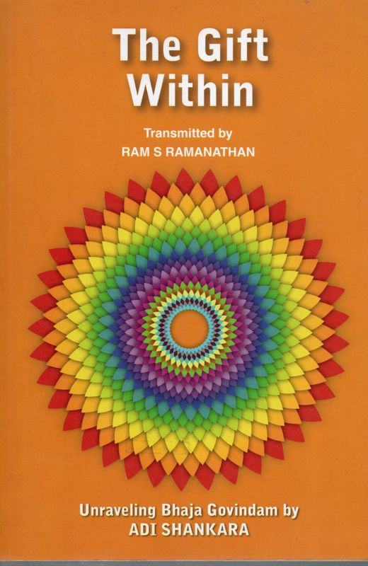 The Gift Within Transmitted by Ram Ramanathan Unraveling Bhaja Govindam By Adi Shankara (English) Old Book