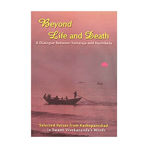 Beyond Life and Death A Dialogue between Yamaraja and Nachiketa (English)