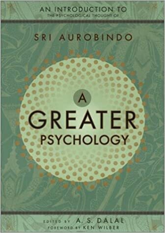 A Greater Psychology: An Introduction to the Psychological Thought of Sri Aurobindo (English)
