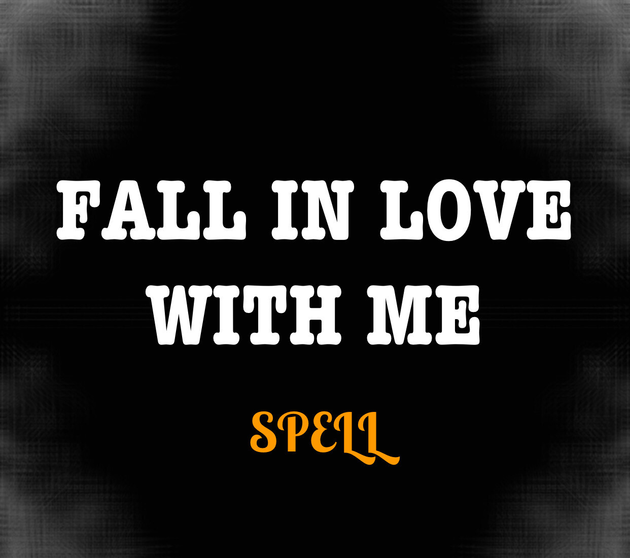 Fall In Love With Me Spell