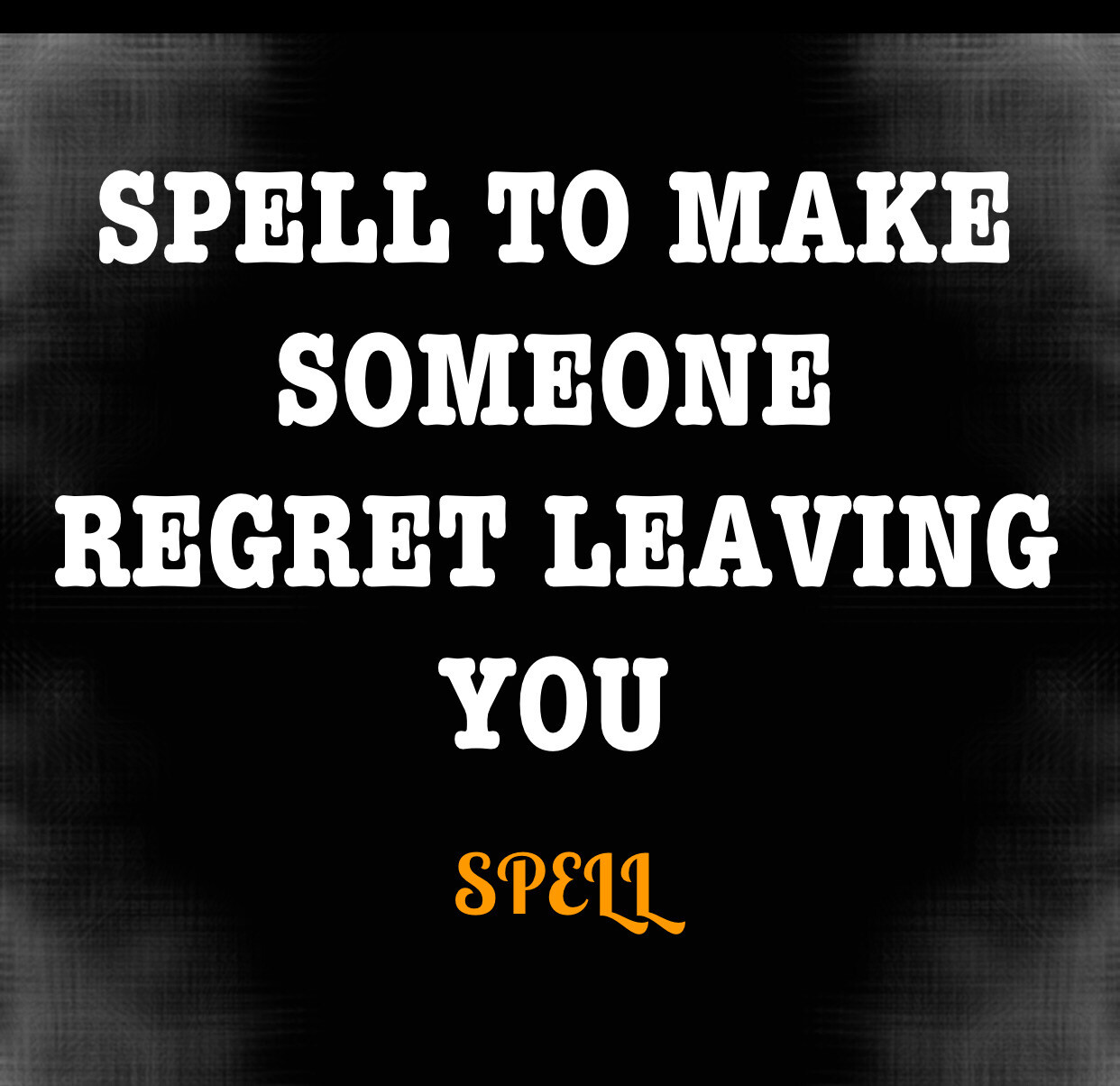Spell To Make Someone Regret Leaving You