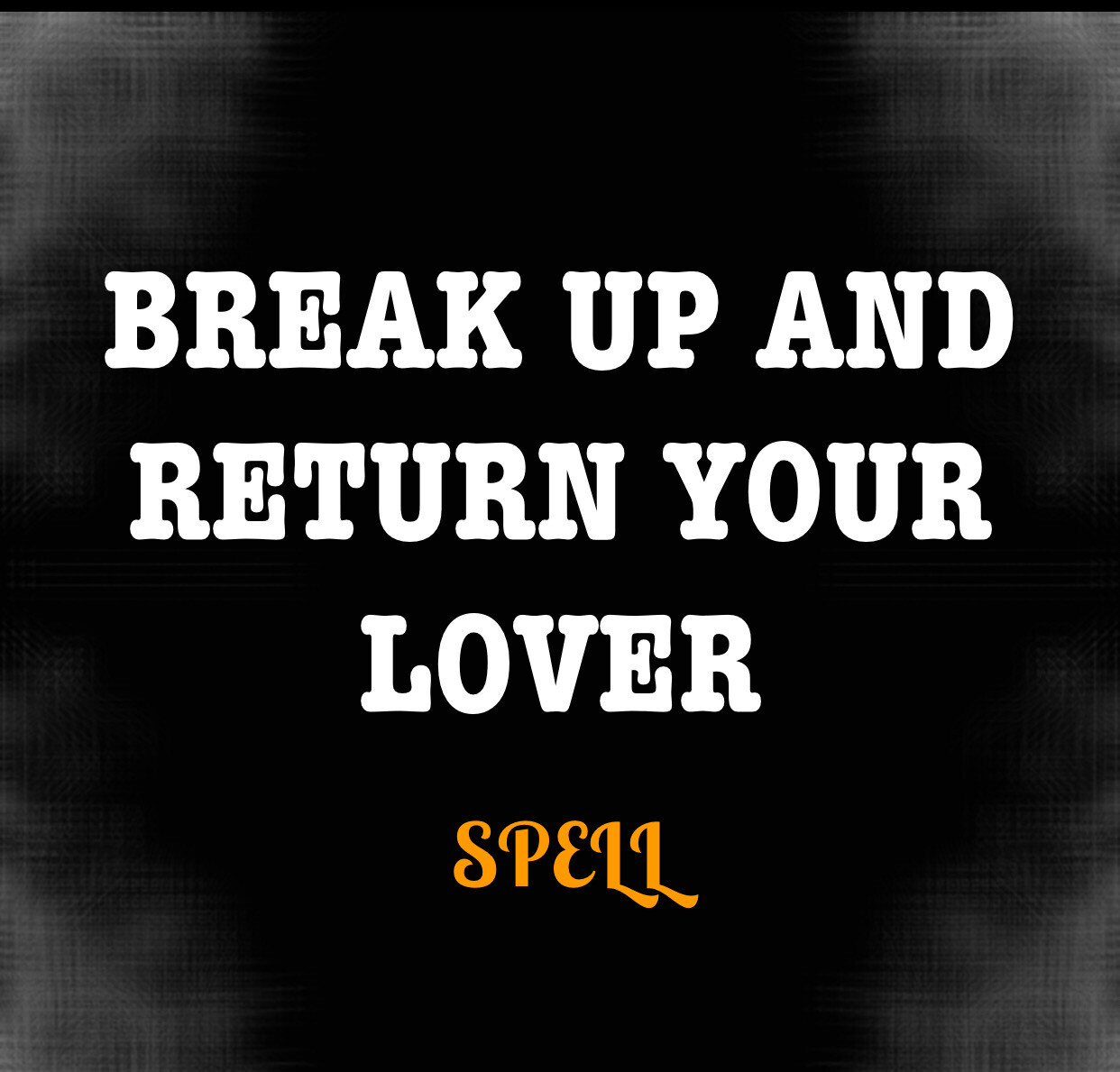 Break Up And Return Your Ex Lover