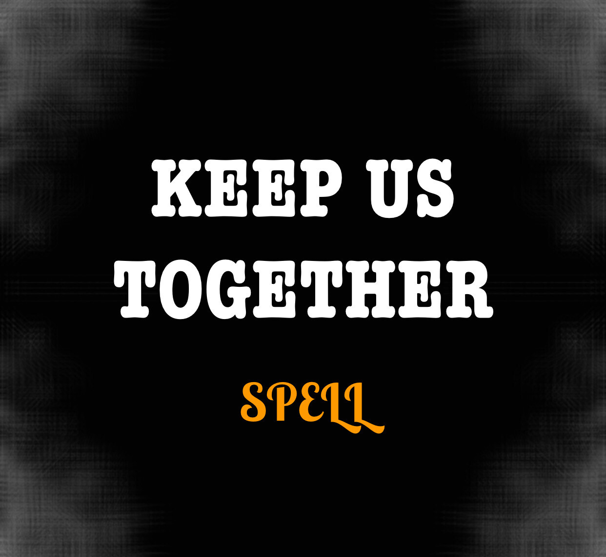 Keep Us Together Spell