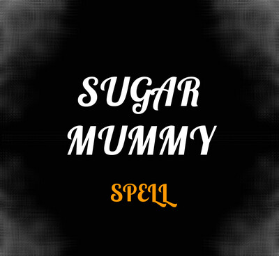 SUGAR MUMMY SPELL
