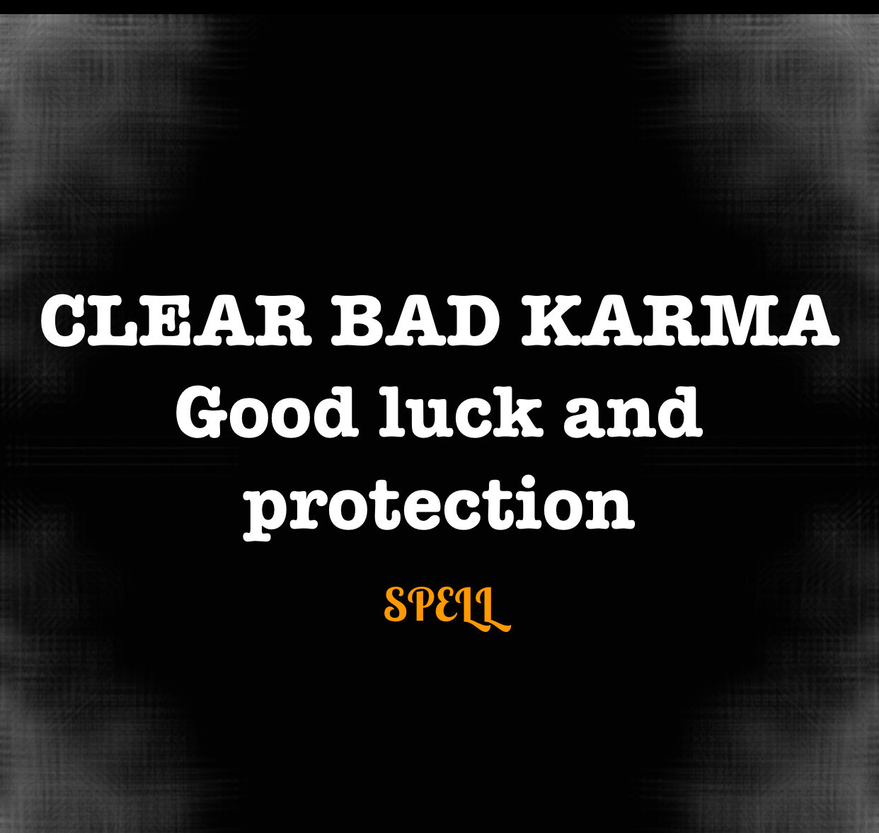 Clear Bad Karma , Goodluck And Protection Spell