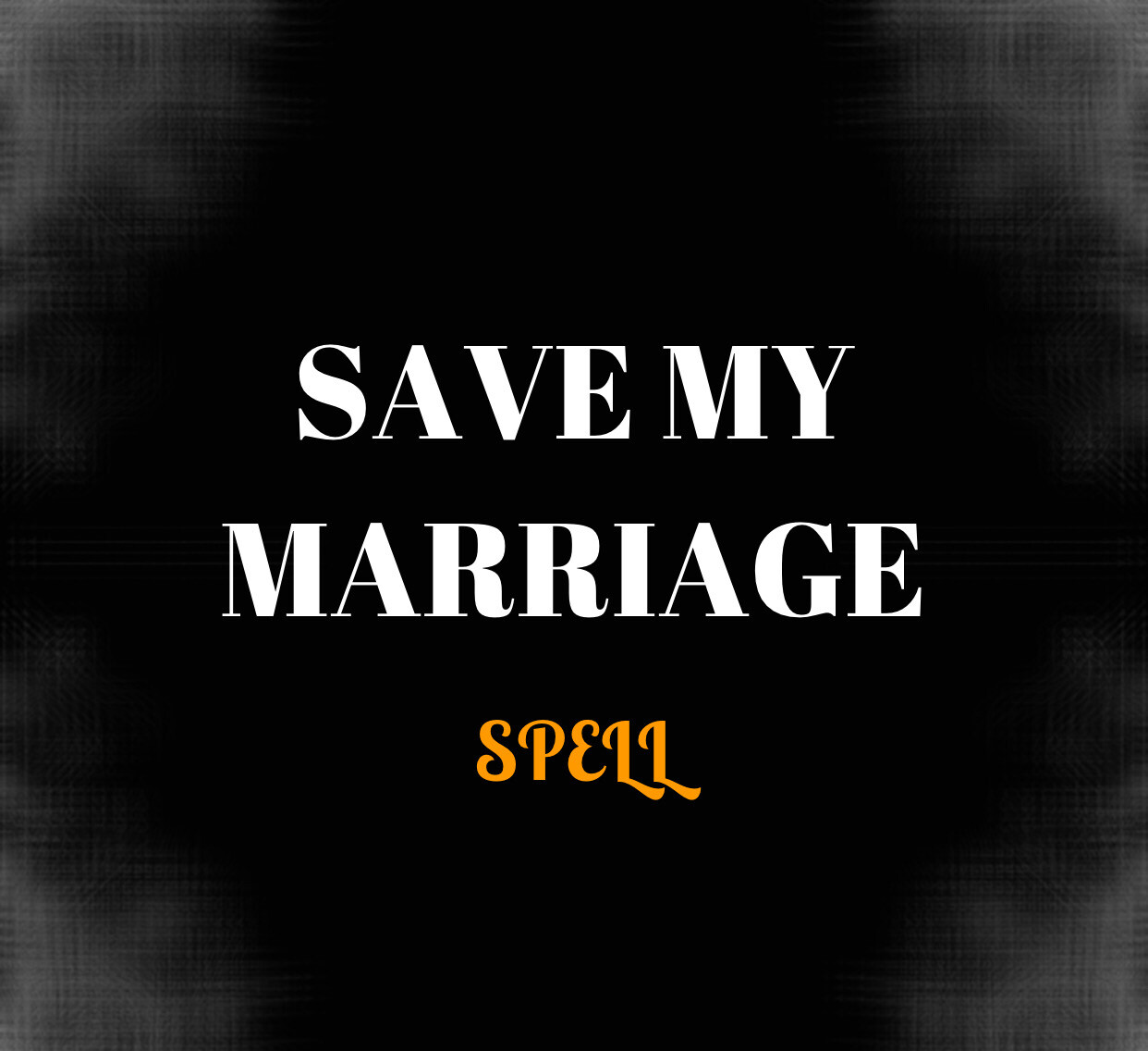SAVE MY MARRIAGE SPELL