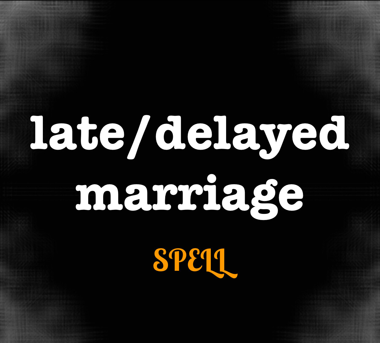 Late/delayed Marriage