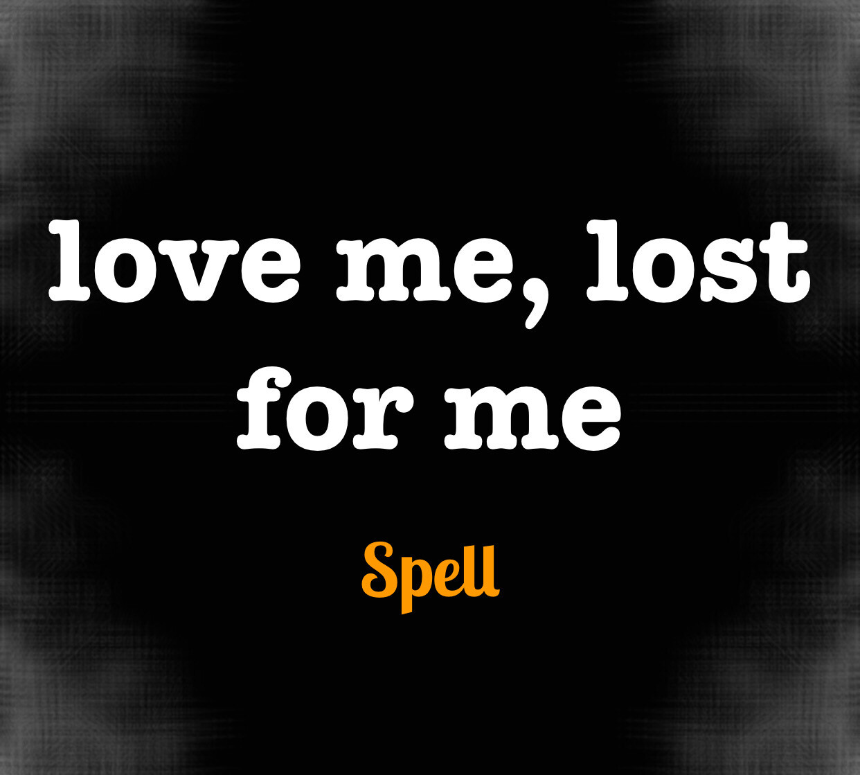 Love Me Lost For Me