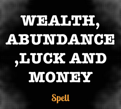 Wealth,Abundance,luck And Money