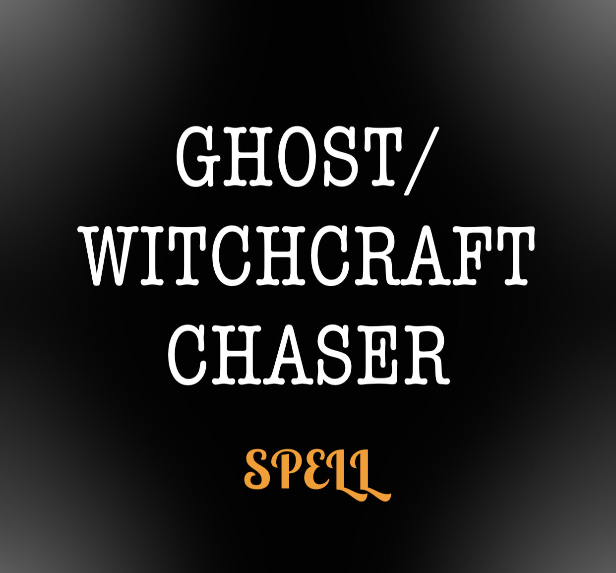 Ghost/witchcraft Chaser Spell