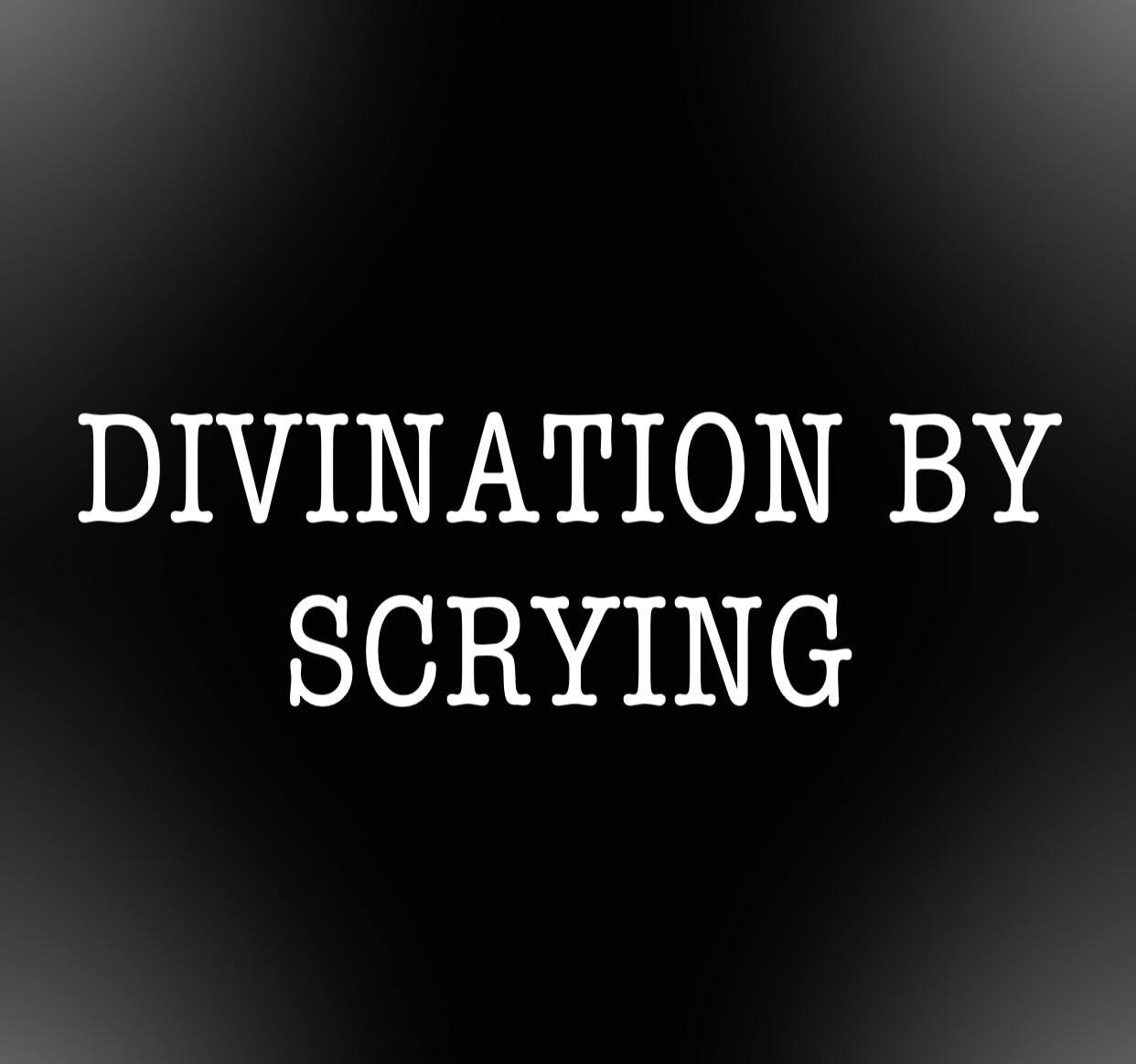 Divination By SCRYING