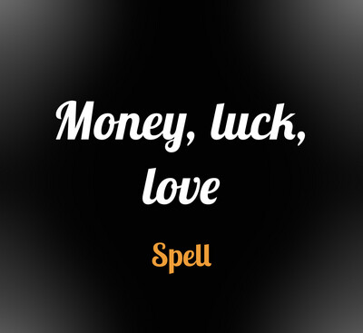 Money, Luck, Love