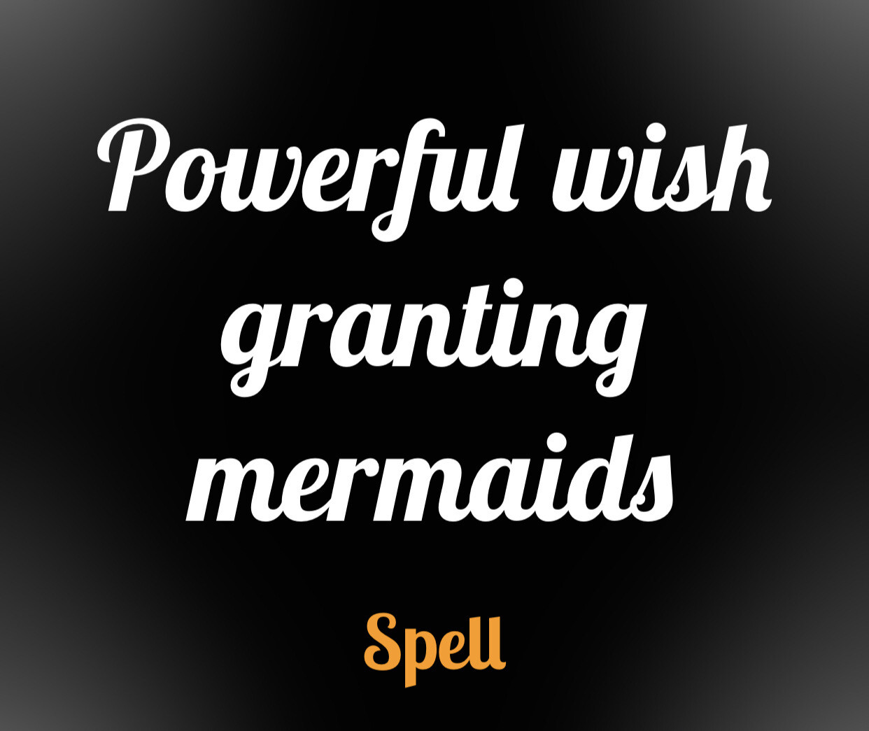 Powerful Wish Granting Mermaids