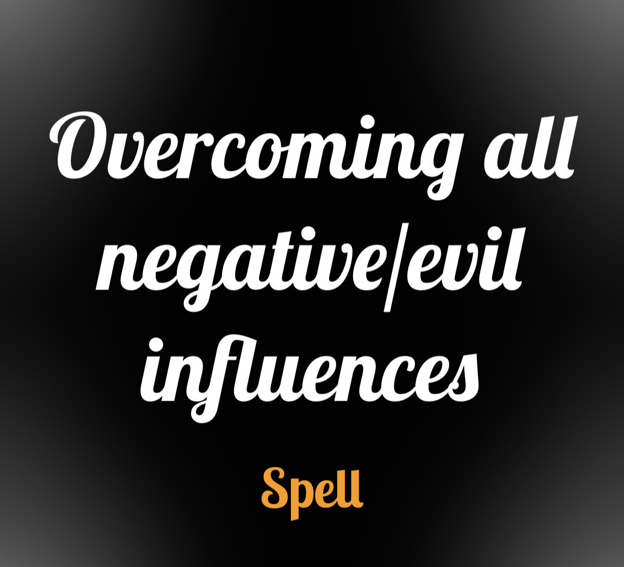 Overcoming Negative/influences Spell