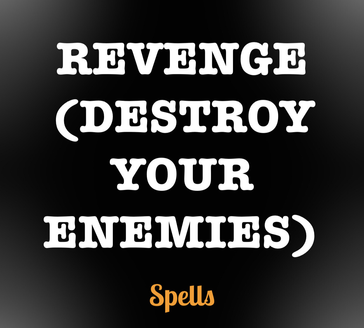 Revenge Spell (destroy Your Enemies)