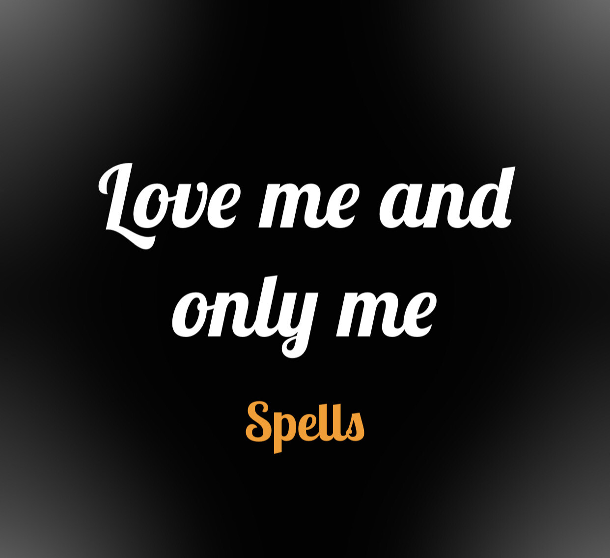 Love Me And Only Me Spell