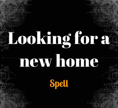 Looking For A New Home Spell