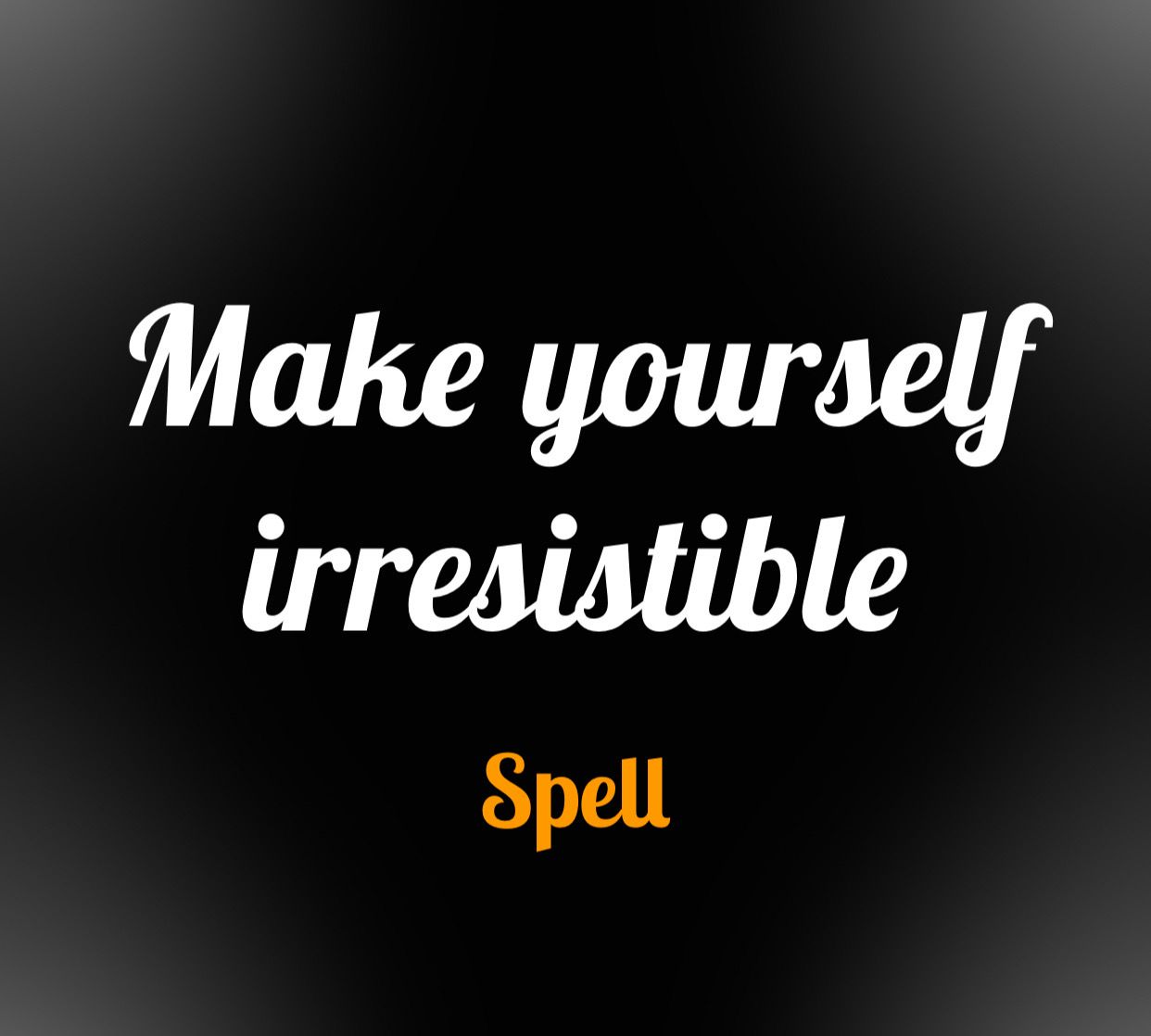 Make Yourself Irresistible