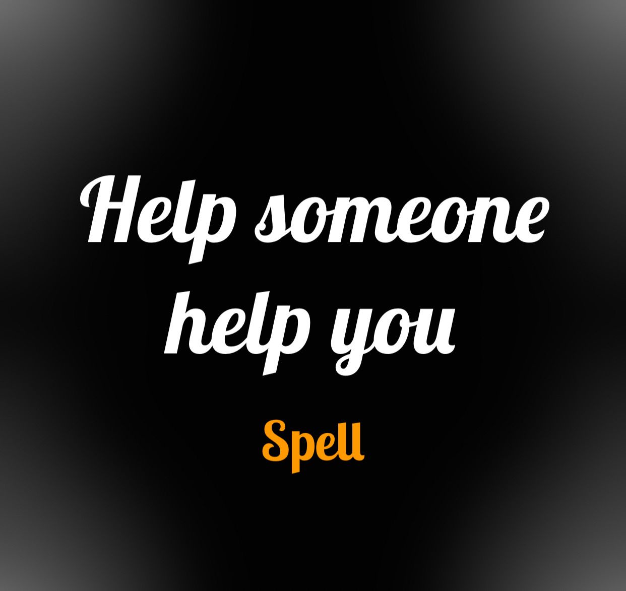 Help Someone Help You Spell