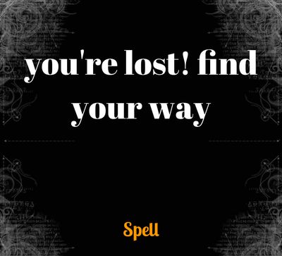 You Are Lost! Find A Way Spell
