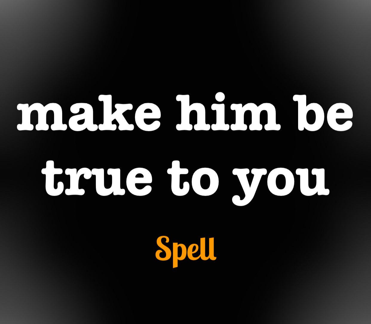 Make Him True To You Spell