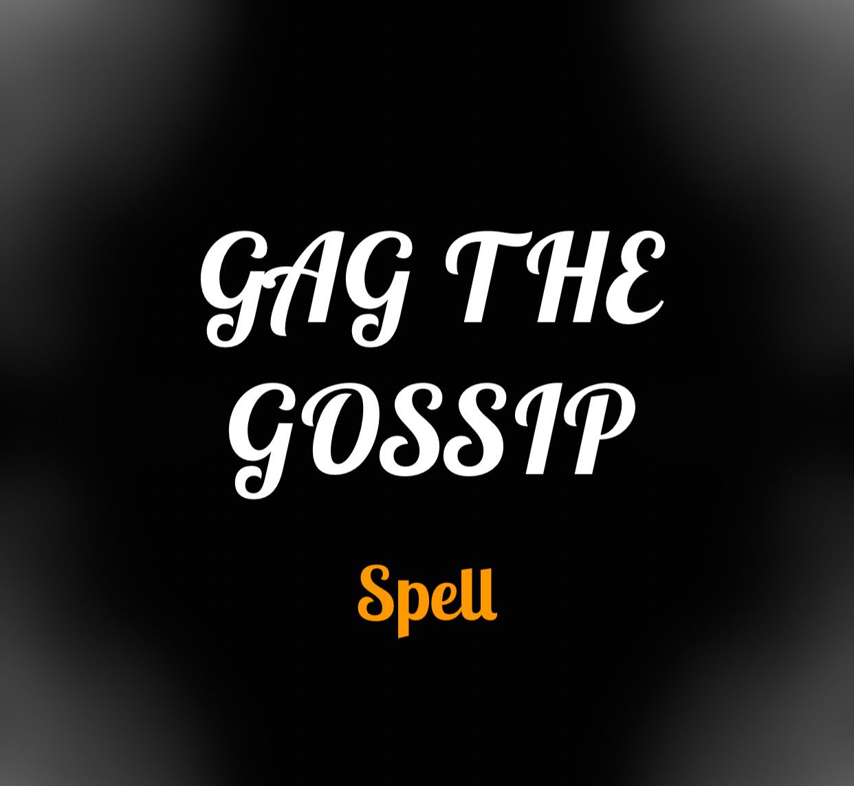 GAG THE GOSSIP