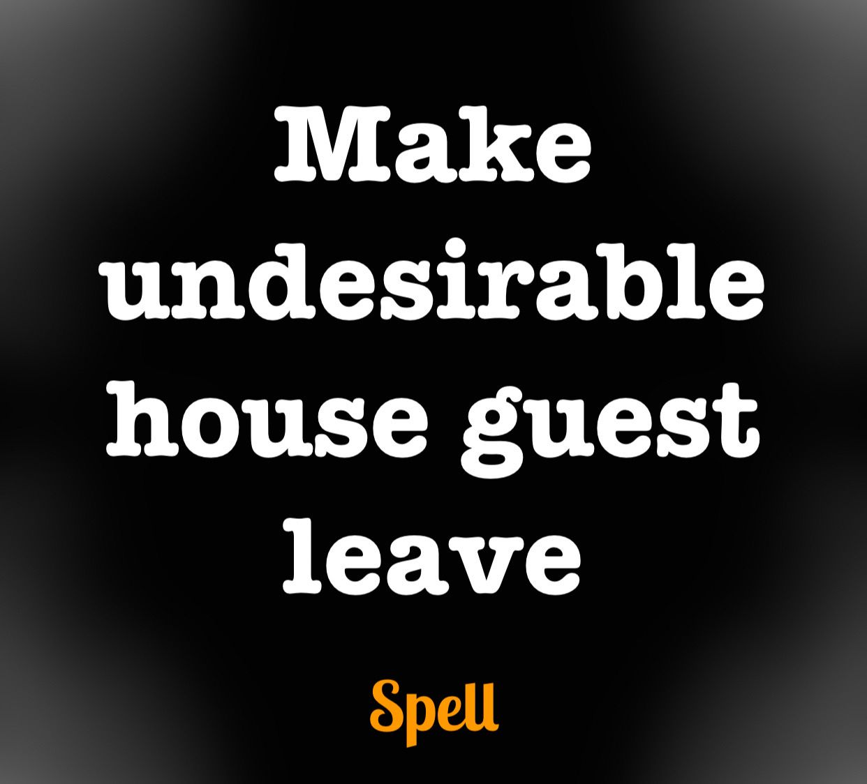 Make Undesirable House Guest leave