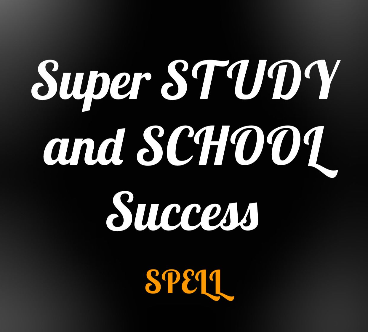 Super STUDY and SCHOOL success Spell