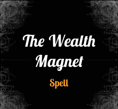 The Wealth Magnet Spell