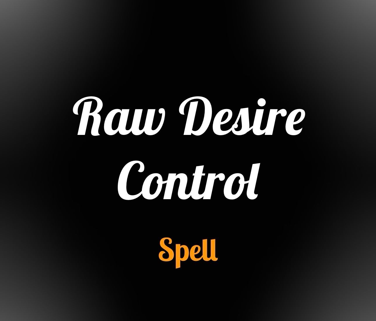 Raw Desire Control Spell
